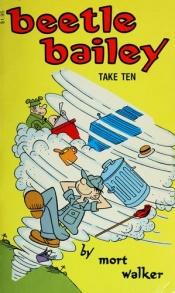 book cover of Beetle Bailey : Take Ten by Mort Walker