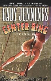 book cover of The Center Ring (Spangle #2) by Gary Jennings