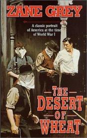 book cover of The Desert of Wheat by Zane Grey