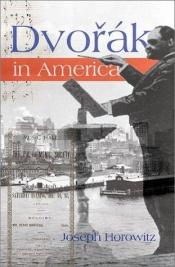 book cover of Dvorak in America: In Search of the New World by Joseph Horowitz