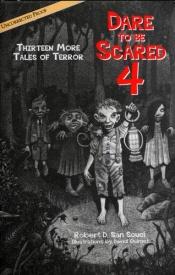 book cover of Dare to Be Scared 4: Thirteen More Tales of Terror by Robert D. San Souci