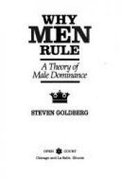 book cover of Why Men Rule: Theory of Male Dominance by Steven Goldberg