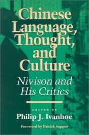 book cover of Chinese Language, Thought, and Culture: Nivison and His Critics (Critics and Their Critics) by Philip J. Ivanhoe