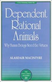 book cover of Dependent rational animals by Alasdair MacIntyre