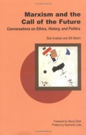 book cover of Marxism and the Call of the Future: Conversations on Ethics, History, and Politics by Bill Martin, Jr.