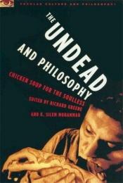 book cover of The Undead and Philosophy: Chicken Soup for the Soulless by Richard Greene
