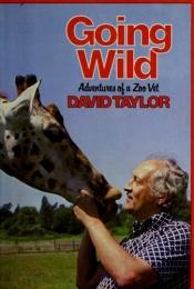 book cover of Going Wild: Adventures of a Zoo Vet by David Taylor