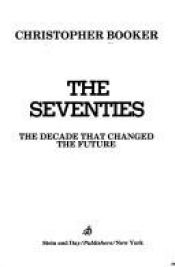 book cover of The Seventies: The Decade That Changed the Future by Christopher Booker