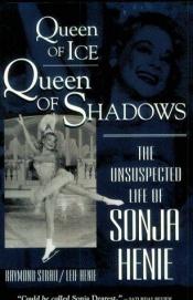 book cover of Queen of Ice Queen of Shadows : The Unsuspected Life of Sonia Henie by Raymond Strait