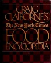 book cover of Craig Claiborne's New York Times Food Encyclopedia by Craig Claiborne