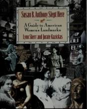 book cover of Susan B. Anthony slept here : a guide to American women's landmarks by Lynn Sherr