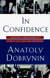 book cover of (rus) In Confidence: Moscow's Ambassador to America's Six Cold War Presidents (1962-1986) by Anatoly Dobrynin