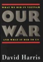 book cover of Our War:: What We Did in Vietnam and What It Did to Us by David Harris