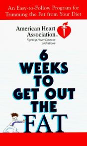 book cover of American Heart Association 6 Weeks to Get Out the Fat: An Easy-to-Follow Program for Trimming the Fat from Your Diet (Am by American H* Association