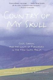 book cover of Country of My Skull: Guilt, Sorrow, and the Limits of Forgiveness in the New South Africa by Antjie Krog