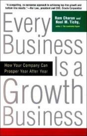 book cover of Every business is a growth business by Ram Charan