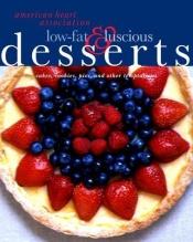 book cover of American Heart Association Low-Fat & Luscious Desserts: Cakes, Cookies, Pies, and Other Temptations (American Heart by American H* Association