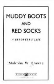 book cover of Muddy Boots and Red Socks:: A War Reporter's Life by Malcolm Browne