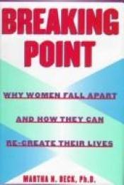 book cover of Breaking Point:: Why Women Fall Apart and How They Can Re-create Their Lives by Martha Beck