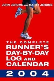 book cover of The Complete Runner's Day-by-Day Log and Calendar 2004 by John Jerome