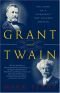 Grant and Twain: The Story of a Friendship That Changed America