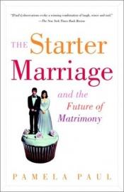 book cover of The Starter Marriage and the Future of Matrimony by Pamela Paul