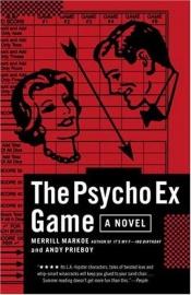 book cover of The psycho ex game by Merrill Markoe