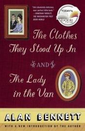 book cover of The Clothes They Stood Up In & The Lady in the Van by Alan Bennett