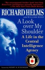 book cover of A Look Over My Shoulder: A Life in the Central Intelligence Agency by Richard Helms