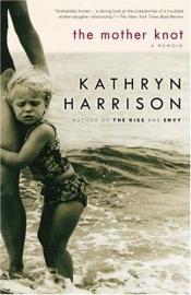 book cover of The Mother Knot : A Memoir by Kathryn Harrison