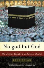 book cover of No god but God: The Origins, Evolution, and Future of Islam by Reza Aslan