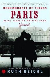 book cover of Remembrance of Things Paris: Sixty Years of Writing from Gourmet (Modern Library Food) by Ruth Reichl