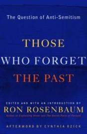 book cover of Those Who Forget the Past: the Question of Anti-Semitism by Ron Rosenbaum