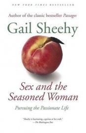 book cover of Sex and the Seasoned Woman: Pursuing the Passionate Life by Gail Sheehy