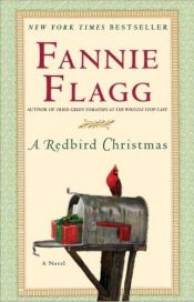 book cover of A Redbird Christmas by Fannie Flagg