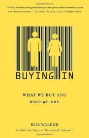 book cover of Buying In: The Secret Dialogue Between What We Buy and Who We Are by Rob Walker
