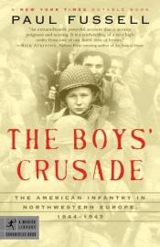 book cover of The boys' crusade : the American infantry in Northwestern Europe, 1944-1945 by Paul Fussell