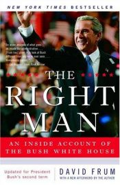 book cover of The Right Man: The Surprise Presidency of George W. Bush by David Frum