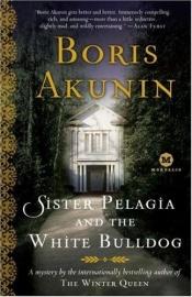 book cover of Sister Pelagia and the White Bulldog: A Mystery by the internationally bestselling author of The Winter Queen (eBo) by Boris Akounine