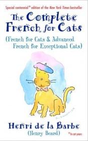 book cover of The Complete French for Cats: French for Cats and Advanced French for Exceptional Cats by Henry Beard