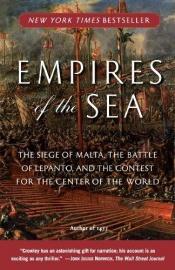 book cover of Empires of the Sea: the Siege of Malta, the Battle of Lepanto, and the Contest for the Center of the World by Roger Crowley