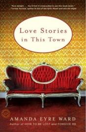 book cover of Love stories in this town by Amanda Eyre Ward