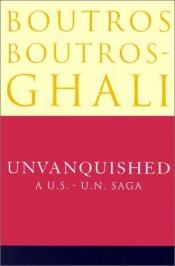 book cover of Unvanquished: A U.S. - U.N. Saga by Boutros Boutros-Ghali