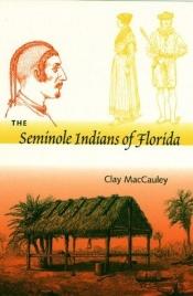 book cover of The Seminole Indians of Florida (Illustrated Edition) by Clay MacCauley