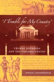 book cover of "I Tremble for My Country": Thomas Jefferson and the Virginia Gentry (Southern Dissent) by RONALD L. HATZENBUEHLER