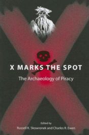 book cover of X marks the spot : the archaeology of piracy by Prof. Russell K. Skowronek