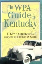 book cover of The Wpa Guide to Kentucky by Federal Writers Project
