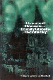 book cover of Haunted houses and family ghosts of Kentucky by William Lynwood Montell