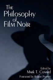 book cover of The Philosophy of Film Noir (The Philosophy of Popular Culture) by Mark T. Conard