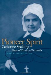 book cover of Pioneer Spirit: Catherine Spalding, Sister of Charity of Nazareth by Mary Ellen Doyle